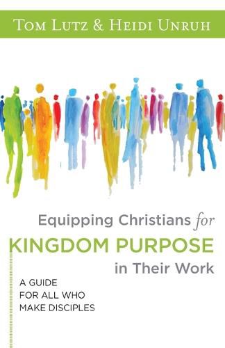 Cover image for Equipping Christians for Kingdom Purpose in Their Work: A Guide for All Who Make Disciples