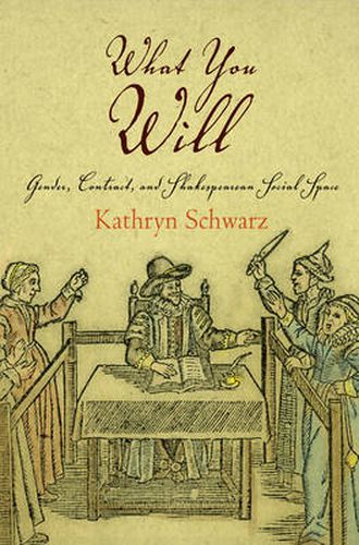 Cover image for What You Will: Gender, Contract, and Shakespearean Social Space