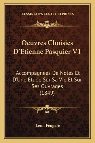 Cover image for Oeuvres Choisies D'Etienne Pasquier V1: Accompagnees de Notes Et D'Une Etude Sur Sa Vie Et Sur Ses Ouvrages (1849)