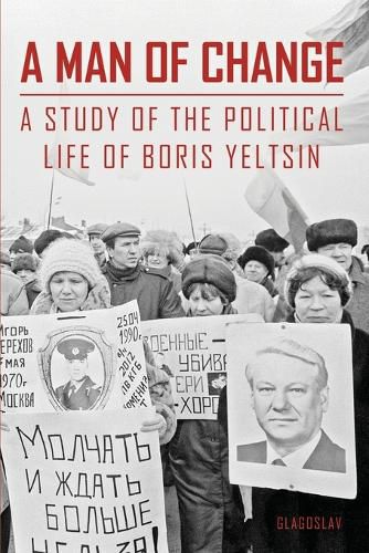 Cover image for A Man of Change: A Study of the Political Life of Boris Yeltsin