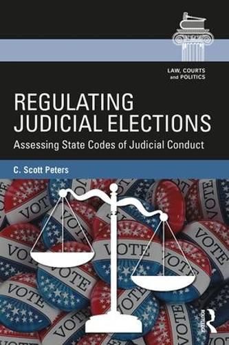 Cover image for Regulating Judicial Elections: Assessing State Codes of Judicial Conduct