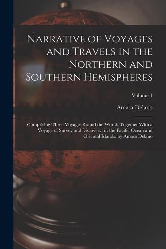 Cover image for Narrative of Voyages and Travels in the Northern and Southern Hemispheres