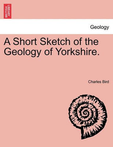 Cover image for A Short Sketch of the Geology of Yorkshire.