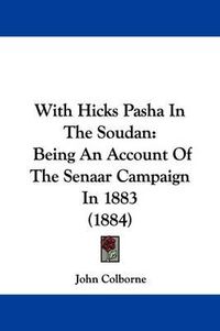 Cover image for With Hicks Pasha in the Soudan: Being an Account of the Senaar Campaign in 1883 (1884)