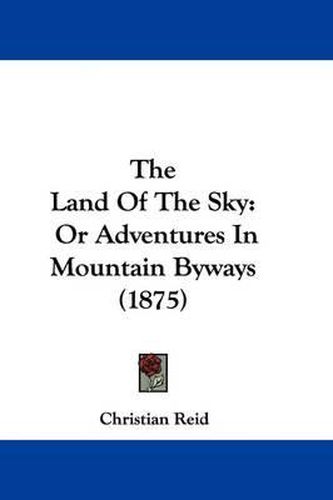 The Land of the Sky: Or Adventures in Mountain Byways (1875)