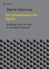 Cover image for Die Schattenseite der Macht: Aufstieg und Fall des L. Annaeus Seneca