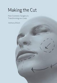 Cover image for Making the Cut: How Cosmetic Surgery is Transforming Our Lives