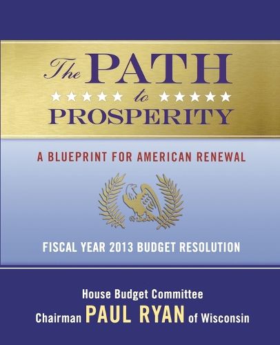 Cover image for The Path to Prosperity: A Blueprint for American Renewal: Fiscal Year 2013 Budget Resolution