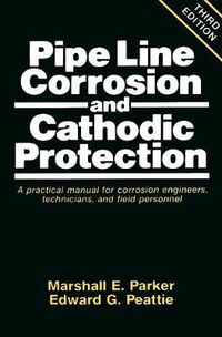 Cover image for Pipeline Corrosion and Cathodic Protection: A Practical Manual for Corrosion Engineers, technicians, and field personnel