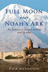 Cover image for Full Moon over Noah's Ark: An Odyssey to Mount Ararat and Beyond