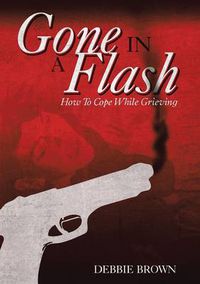 Cover image for Gone in a Flash: How to Cope While Grieving