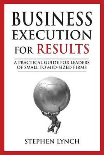 Cover image for Business Execution for RESULTS: A practical guide for leaders of small to mid-sized firms