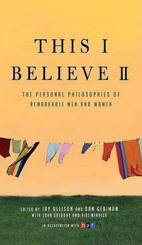 Cover image for This I Believe II: More Personal Philosophies of Remarkable Men and Women