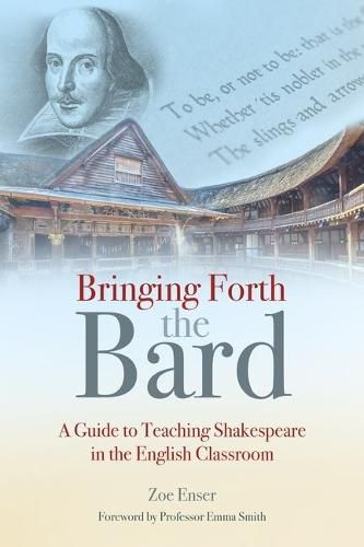 Cover image for Bringing Forth the Bard: A guide to teaching Shakespeare in the English classroom