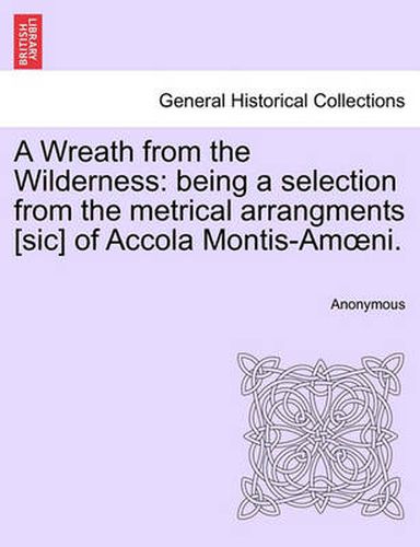 Cover image for A Wreath from the Wilderness: Being a Selection from the Metrical Arrangments [Sic] of Accola Montis-Am Ni.