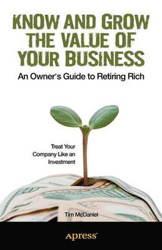 Cover image for Know and Grow the Value of Your Business: An Owner's Guide to Retiring Rich