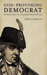 Cover image for God-Provoking Democrat: The Remarkable Life of Archibald Hamilton Rowan