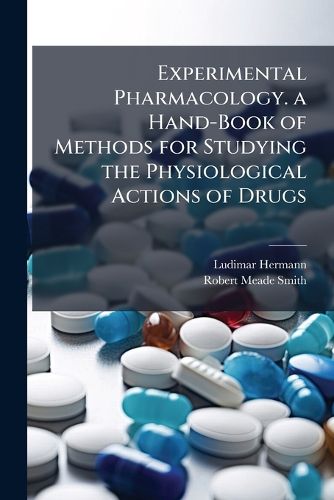 Cover image for Experimental Pharmacology. a Hand-Book of Methods for Studying the Physiological Actions of Drugs