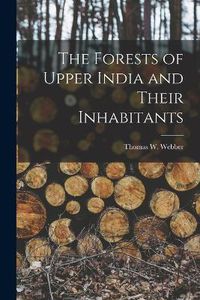 Cover image for The Forests of Upper India and Their Inhabitants