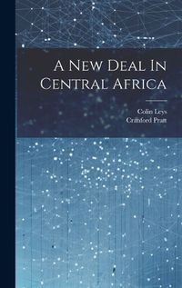 Cover image for A New Deal In Central Africa