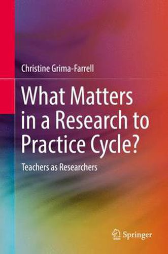 What Matters in a Research to Practice Cycle?: Teachers as Researchers