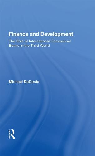 Cover image for Finance and Development: The Role of International Commercial Banks in the Third World