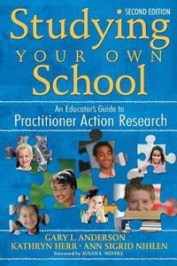 Cover image for Studying Your Own School: An Educator's Guide to Practitioner Action Research