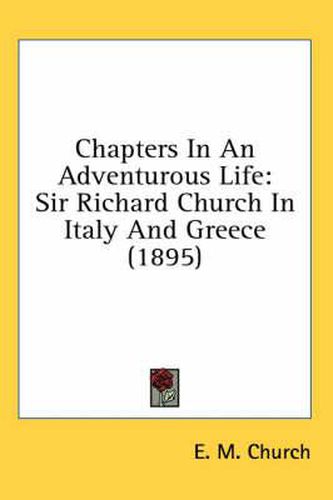 Cover image for Chapters in an Adventurous Life: Sir Richard Church in Italy and Greece (1895)