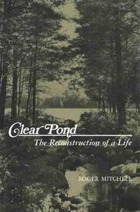 Cover image for Clear Pond: The Reconstruction of a Life