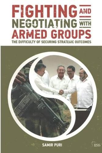 Fighting and Negotiating with Armed Groups: The difficulty of securing strategic outcomes