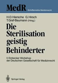 Cover image for Die Sterilisation geistig Behinderter: 2. Einbecker Workshop der Deutschen Gesellschaft fur Medizinrecht, 20.-21.Juni 1987