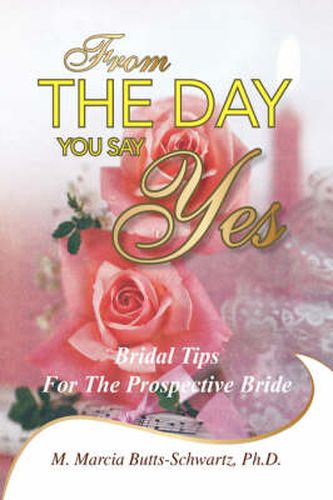 Cover image for From the Day You Say Yes: Bridal Tips for the Prospective Bride