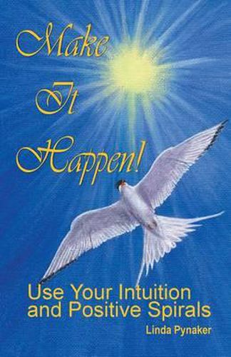 Cover image for Make It Happen! Use Your Intuition and Positive Spirals