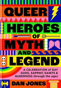 Cover image for Queer Heroes of Myth and Legend: A celebration of gay gods, sapphic sirens, and queerness through the ages