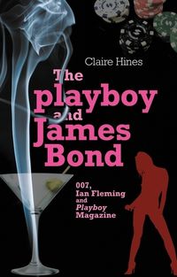 Cover image for The Playboy and James Bond: 007, Ian Fleming and Playboy Magazine