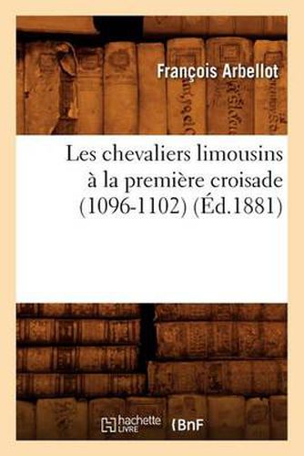 Les Chevaliers Limousins A La Premiere Croisade (1096-1102) (Ed.1881)