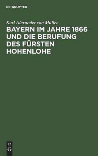 Bayern im Jahre 1866 und die Berufung des Fursten Hohenlohe