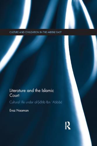 Cover image for Literature and the Islamic Court: Cultural life under al-Sahib Ibn 'Abbad