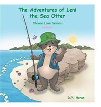 Cover image for The Adventures of Leni the Sea Otter: Choose Love Series