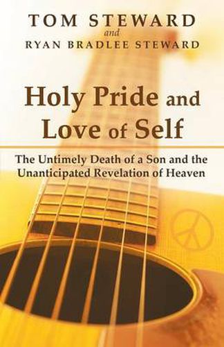 Cover image for Holy Pride and Love of Self: The Untimely Death of a Son and the Unanticipated Revelation of Heaven