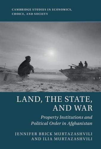 Cover image for Land, the State, and War: Property Institutions and Political Order in Afghanistan