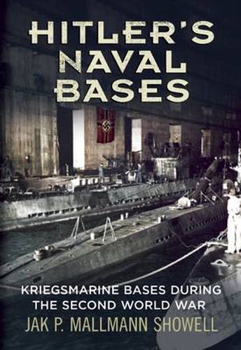 Cover image for Hitler's Naval Bases: Kriegsmarine Bases During the Second World War