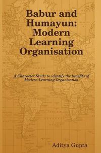 Cover image for Babur and Humayun: Modern Learning Organisation