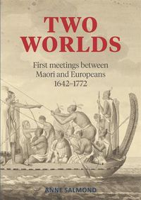 Cover image for Two Worlds: First Meetings Between the Maori and Pakeha 1642-1772