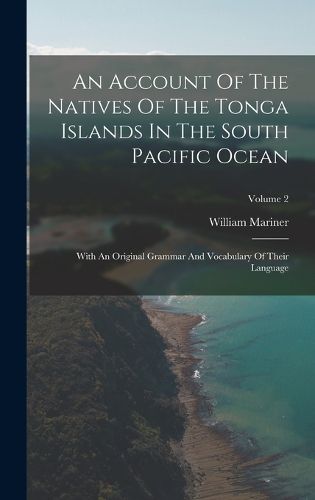 An Account Of The Natives Of The Tonga Islands In The South Pacific Ocean