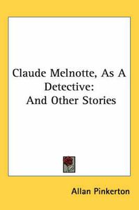 Cover image for Claude Melnotte, as a Detective: And Other Stories