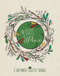 Cover image for 30 Days to Peace: A One-Month Creative Devotional Journal