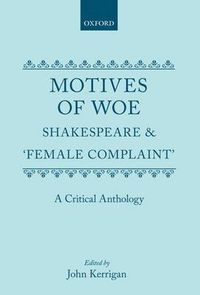 Cover image for Motives of Woe: Shakespeare and "Female Complaint'. A Critical Anthology