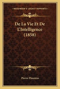 Cover image for de La Vie Et de L'Intelligence (1858)