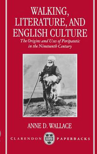 Cover image for Walking, Literature, and English Culture: The Origins and Uses of Peripatetic in the Nineteenth Century